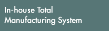 In-house Total Manufacturing System